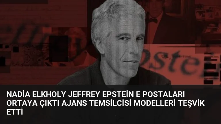 Nadia Elkholy Jeffrey Epstein E Postaları Ortaya Çıktı Ajans Temsilcisi Modelleri Teşvik Etti
