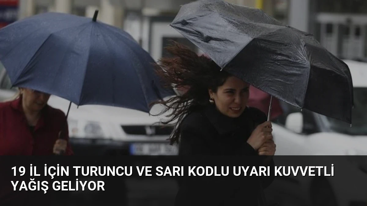 19 İl İçin Turuncu ve Sarı Kodlu Uyarı Kuvvetli Yağış Geliyor