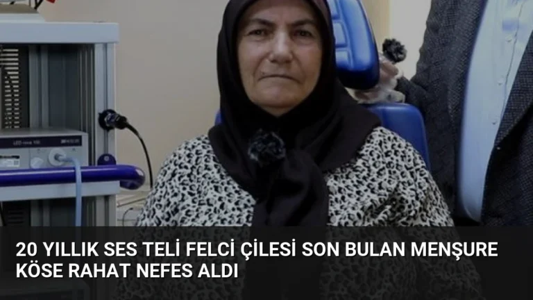 20 Yıllık Ses Teli Felci Çilesi Son Bulan Menşure Köse Rahat Nefes Aldı