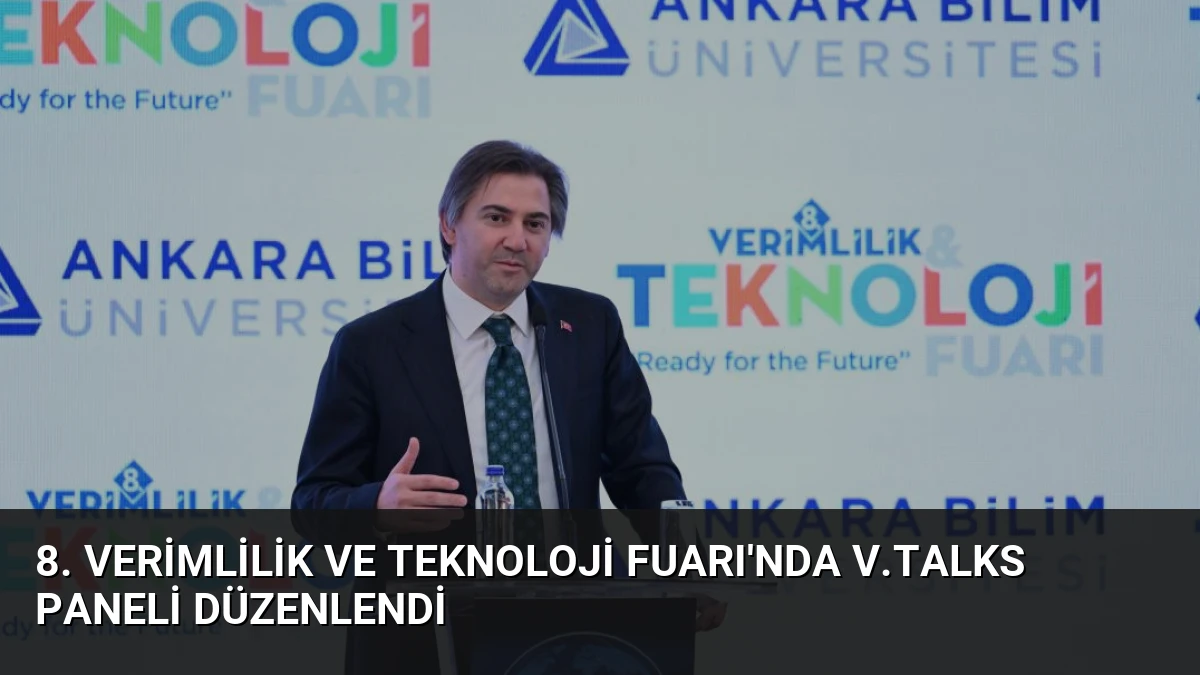 8. Verimlilik ve Teknoloji Fuarı’nda V.Talks Paneli Düzenlendi