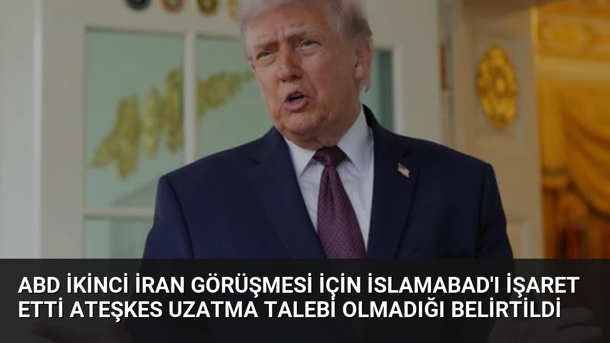 ABD İkinci İran Görüşmesi İçin İslamabad’ı İşaret Etti Ateşkes Uzatma Talebi Olmadığı Belirtildi