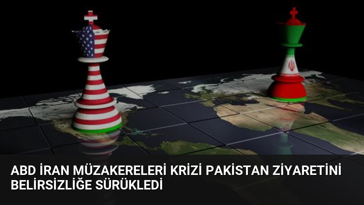 ABD İran Müzakereleri Krizi Pakistan Ziyaretini Belirsizliğe Sürükledi