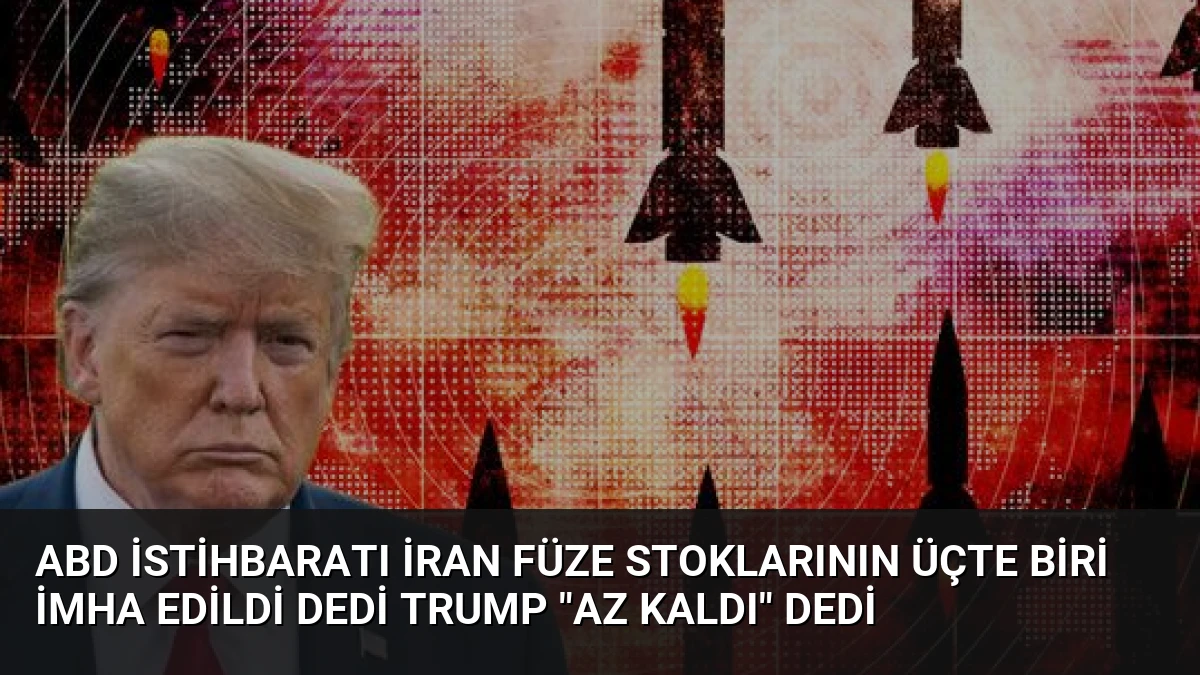ABD İstihbaratı İran Füze Stoklarının Üçte Biri İmha Edildi Dedi Trump “Az Kaldı” Dedi