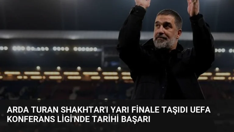 Arda Turan Shakhtar’ı Yarı Finale Taşıdı UEFA Konferans Ligi’nde Tarihi Başarı