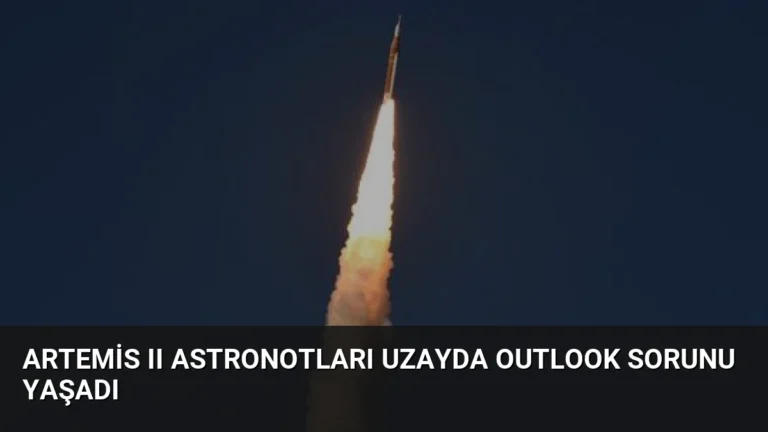 Artemis II Astronotları Uzayda Outlook Sorunu Yaşadı