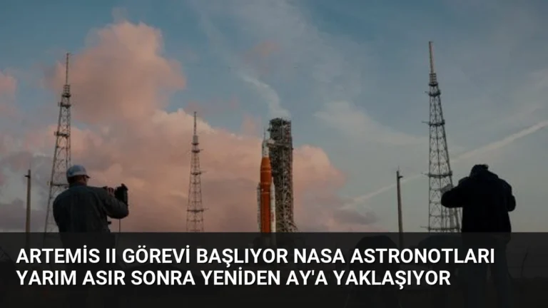 Artemis II Görevi Başlıyor NASA Astronotları Yarım Asır Sonra Yeniden Ay’a Yaklaşıyor