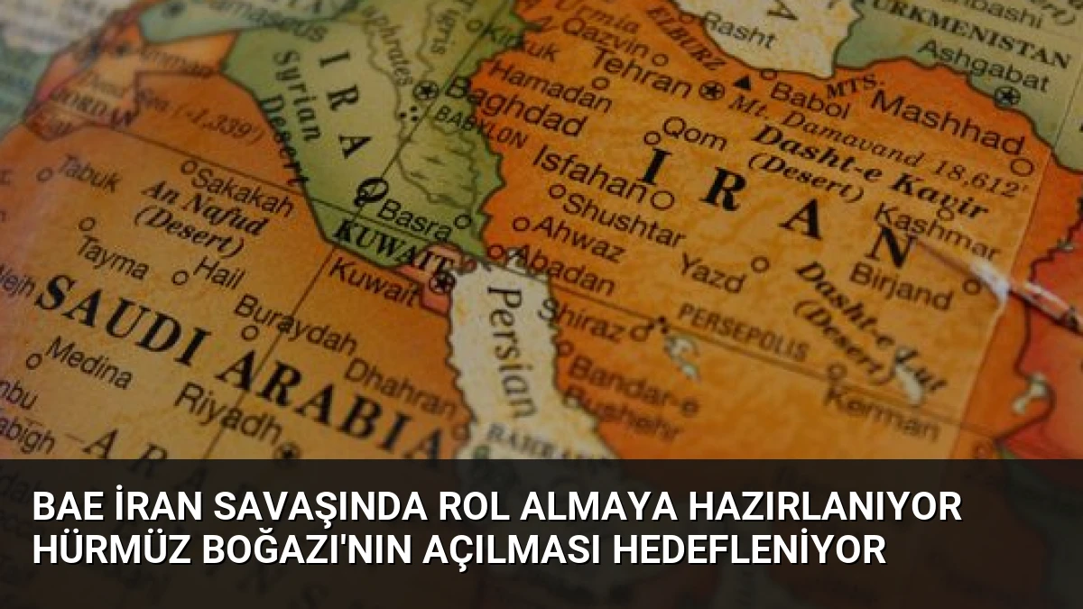 BAE İran Savaşında Rol Almaya Hazırlanıyor Hürmüz Boğazı’nın Açılması Hedefleniyor