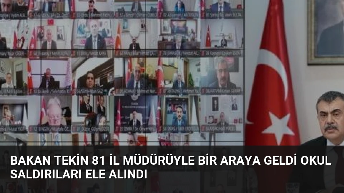Bakan Tekin 81 İl Müdürüyle Bir Araya Geldi Okul Saldırıları Ele Alındı