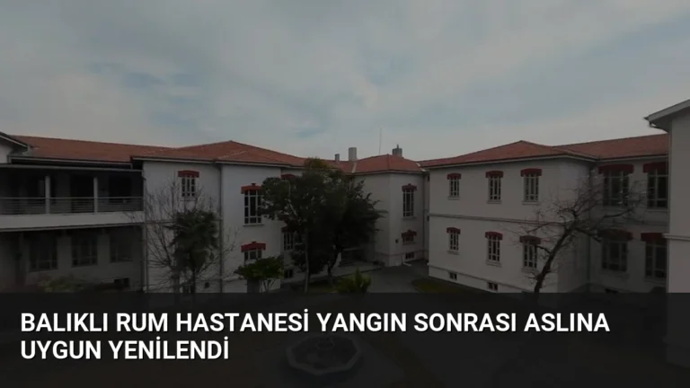 Balıklı Rum Hastanesi Yangın Sonrası Aslına Uygun Yenilendi
