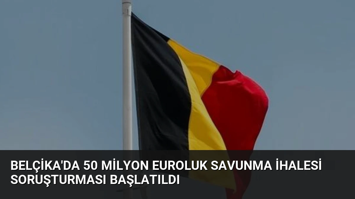 Belçika’da 50 Milyon Euroluk Savunma İhalesi Soruşturması Başlatıldı