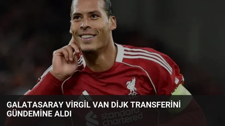 Galatasaray Virgil van Dijk Transferini Gündemine Aldı