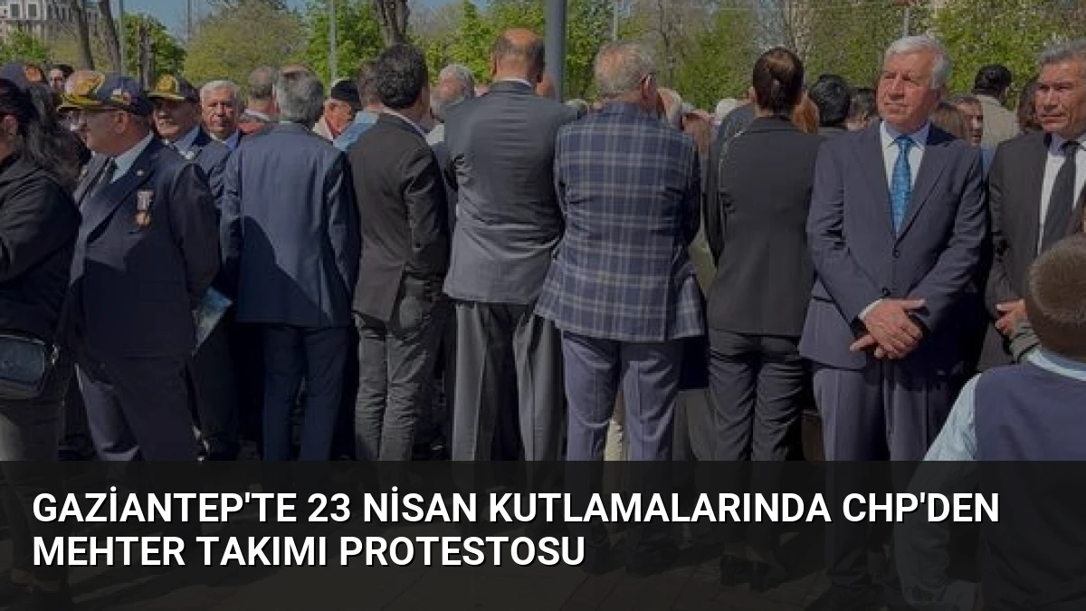 Gaziantep’te 23 Nisan Kutlamalarında CHP’den Mehter Takımı Protestosu