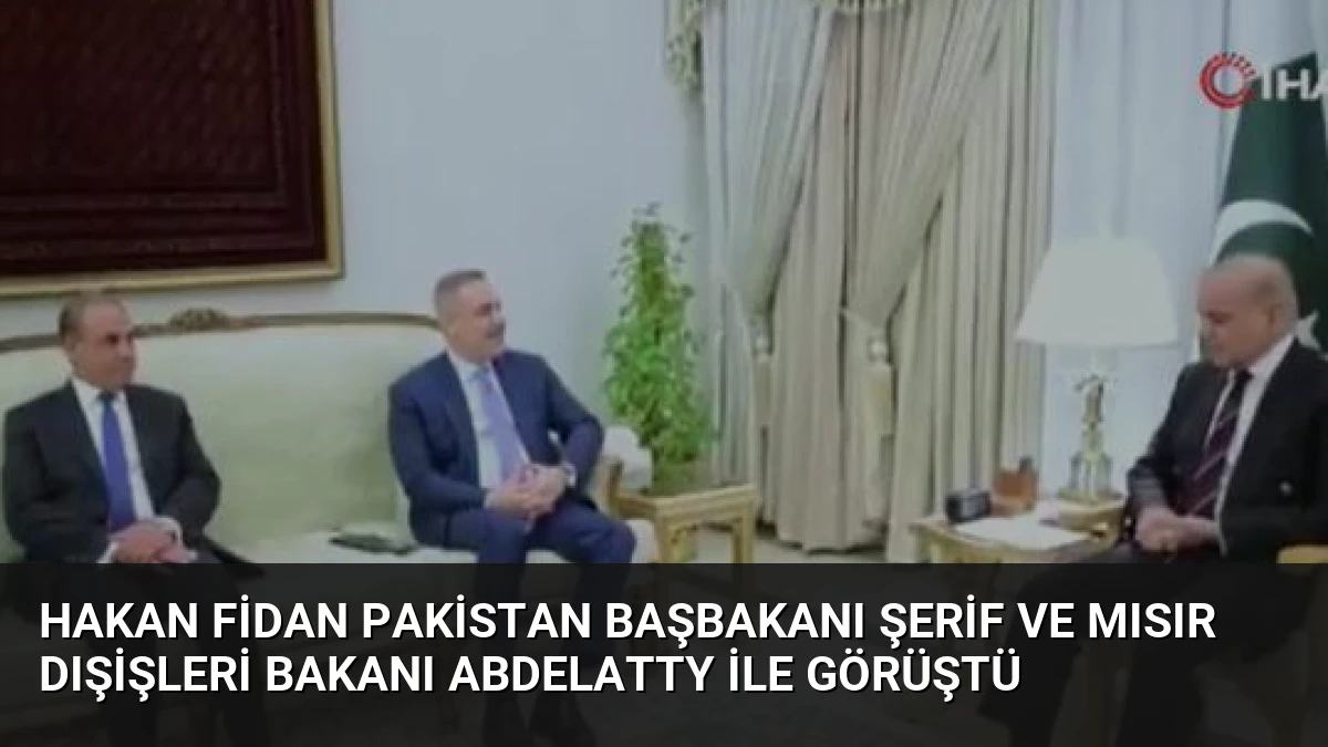 Hakan Fidan Pakistan Başbakanı Şerif ve Mısır Dışişleri Bakanı Abdelatty ile Görüştü