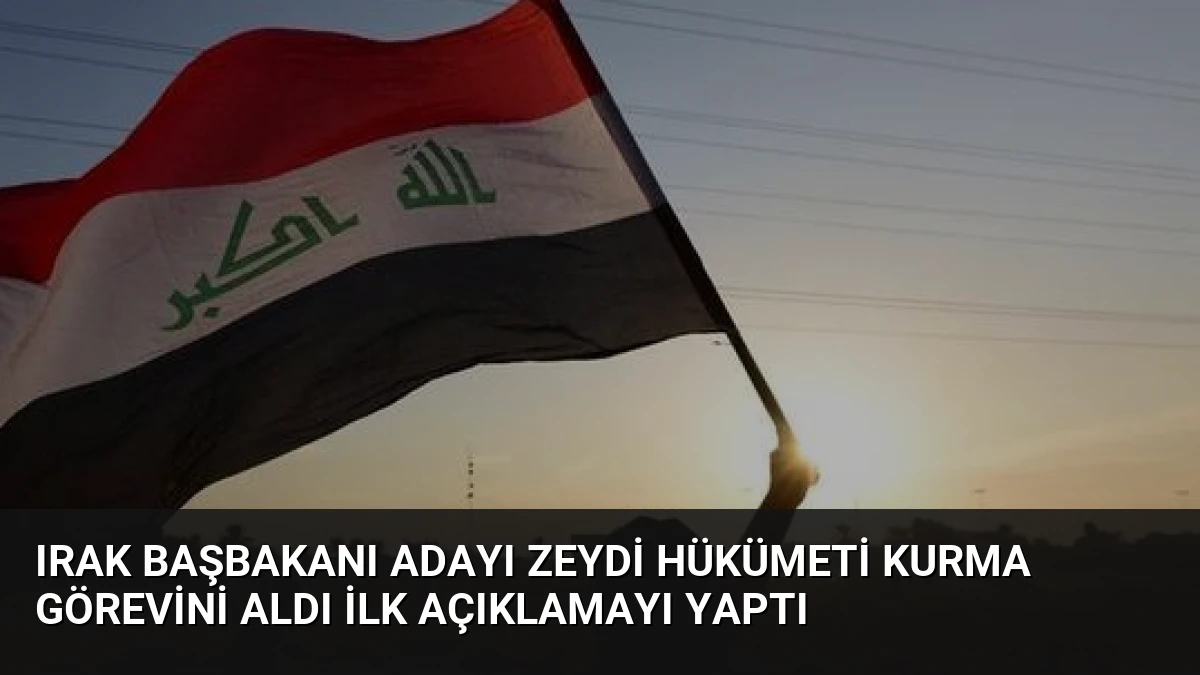 Irak Başbakanı Adayı Zeydi Hükümeti Kurma Görevini Aldı İlk Açıklamayı Yaptı