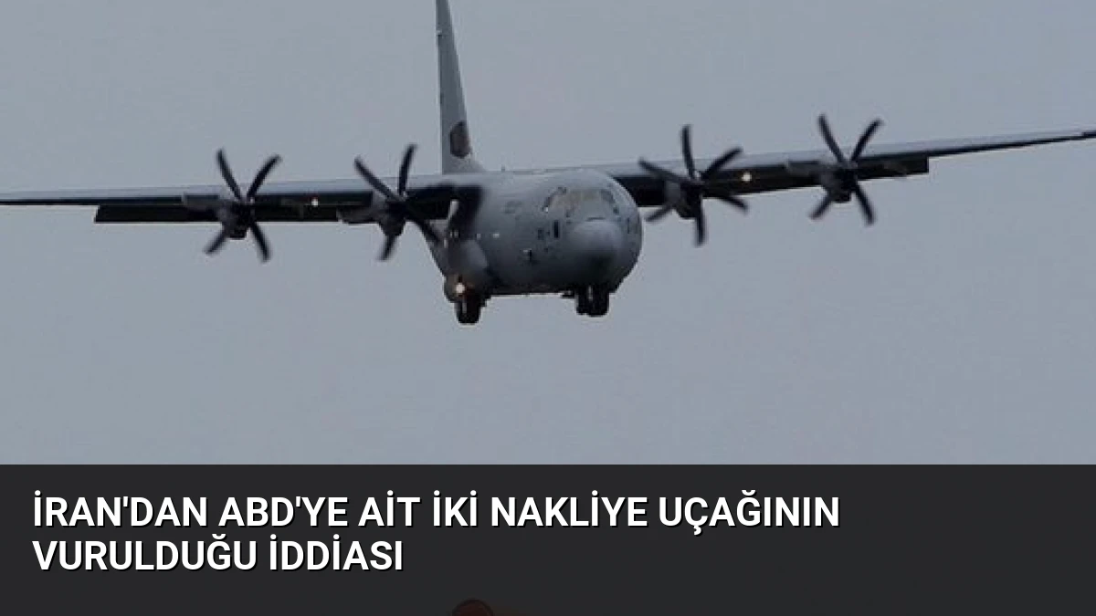 İran’dan ABD’ye Ait İki Nakliye Uçağının Vurulduğu İddiası