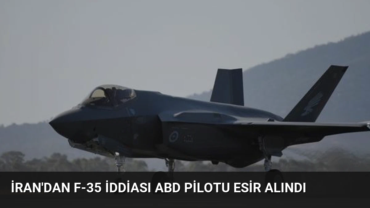 İran’dan F-35 İddiası ABD Pilotu Esir Alındı