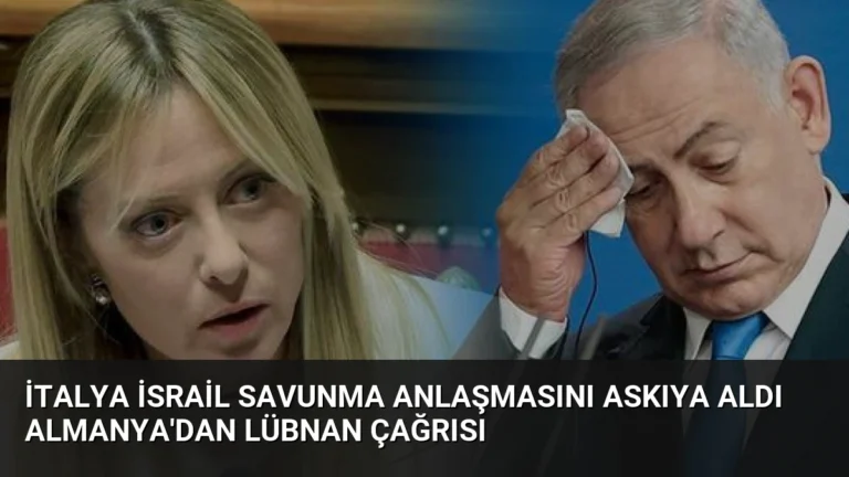 İtalya İsrail Savunma Anlaşmasını Askıya Aldı Almanya’dan Lübnan Çağrısı