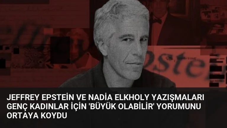 Jeffrey Epstein ve Nadia Elkholy Yazışmaları Genç Kadınlar İçin ‘Büyük Olabilir’ Yorumunu Ortaya Koydu