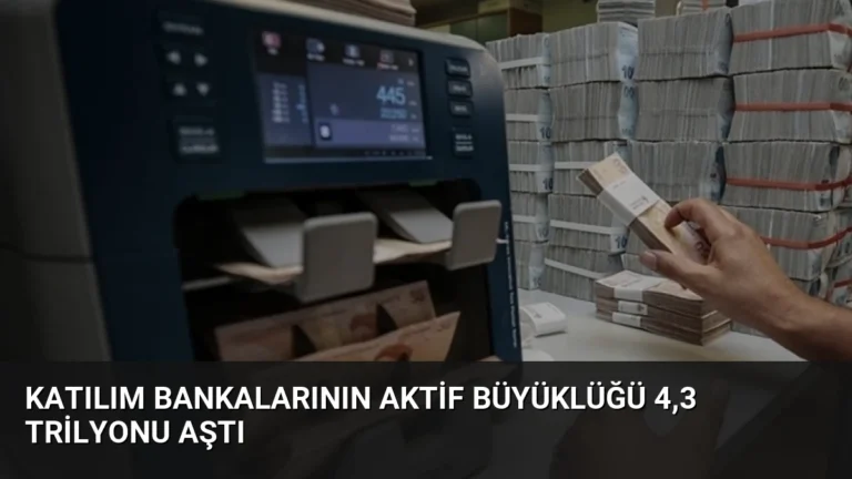Katılım Bankalarının Aktif Büyüklüğü 4,3 Trilyonu Aştı
