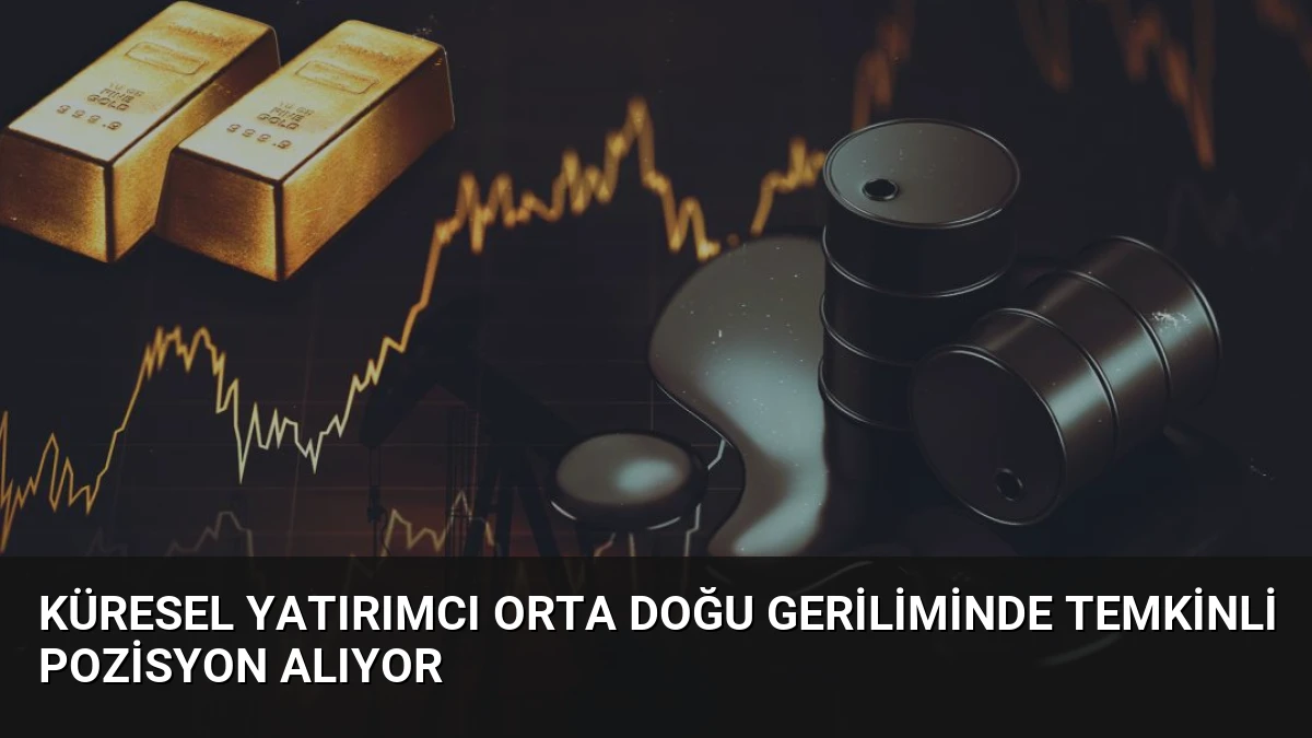 Küresel Yatırımcı Orta Doğu Geriliminde Temkinli Pozisyon Alıyor