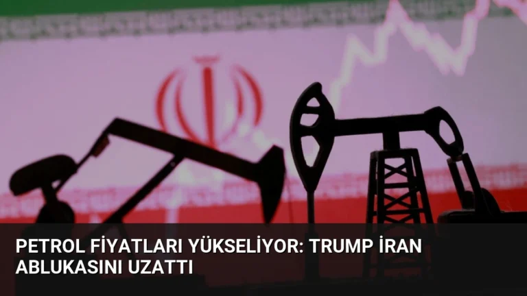 Petrol Fiyatları Yükseliyor: Trump İran Ablukasını Uzattı