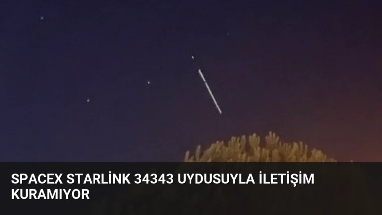 SpaceX Starlink 34343 Uydusuyla İletişim Kuramıyor