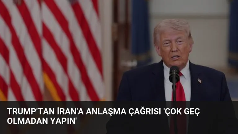 Trump’tan İran’a Anlaşma Çağrısı ‘Çok Geç Olmadan Yapın’