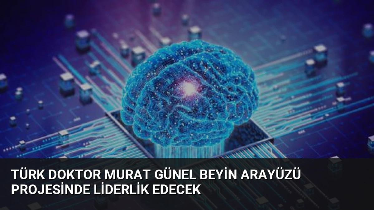 Türk Doktor Murat Günel Beyin Arayüzü Projesinde Liderlik Edecek