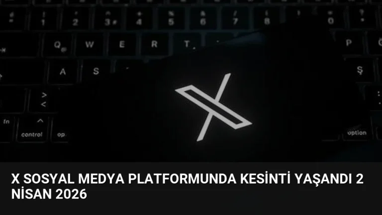 X Sosyal Medya Platformunda Kesinti Yaşandı 2 Nisan 2026