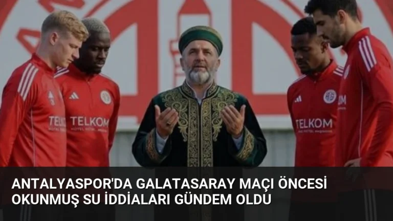 Antalyaspor’da Galatasaray Maçı Öncesi Okunmuş Su İddiaları Gündem Oldu