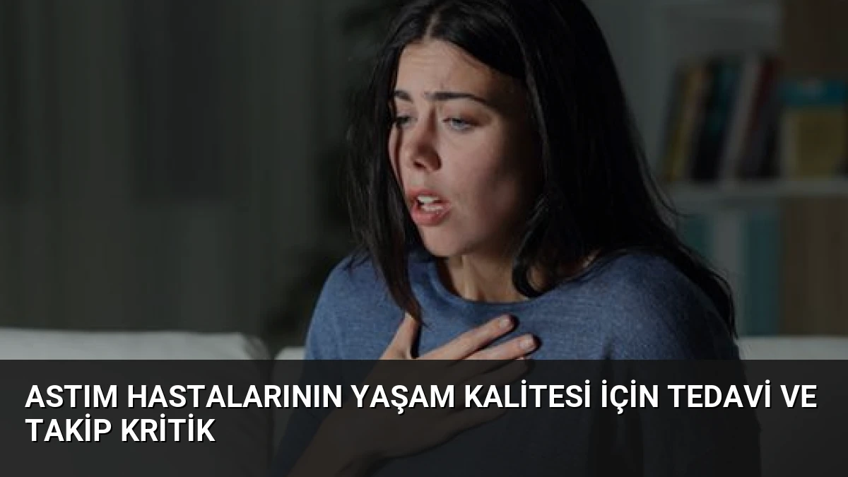 Astım Hastalarının Yaşam Kalitesi İçin Tedavi ve Takip Kritik