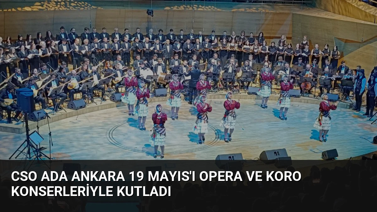 CSO Ada Ankara 19 Mayıs’ı Opera ve Koro Konserleriyle Kutladı
