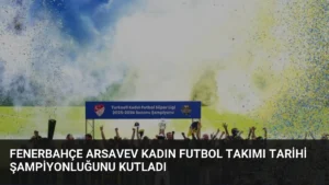 Fenerbahçe ArsaVev Kadın Futbol Takımı Tarihi Şampiyonluğunu Kutladı