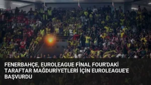 Fenerbahçe, EuroLeague Final Four’daki Taraftar Mağduriyetleri İçin EuroLeague’e Başvurdu