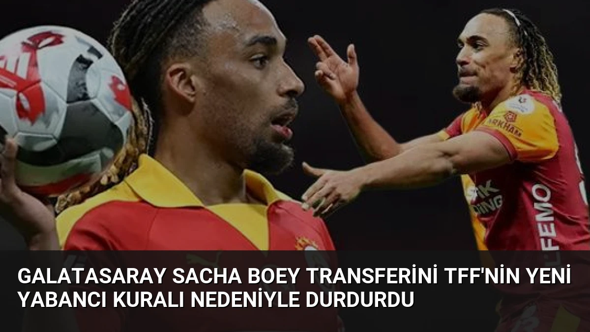 Galatasaray Sacha Boey Transferini TFF’nin Yeni Yabancı Kuralı Nedeniyle Durdurdu