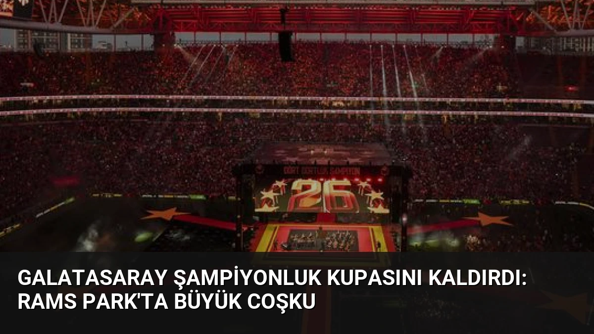 Galatasaray Şampiyonluk Kupasını Kaldırdı: RAMS Park’ta Büyük Coşku