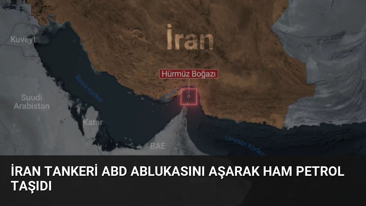 İran Tankeri ABD Ablukasını Aşarak Ham Petrol Taşıdı