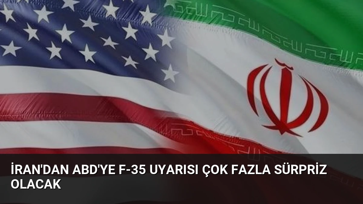 İran’dan ABD’ye F-35 Uyarısı Çok Fazla Sürpriz Olacak