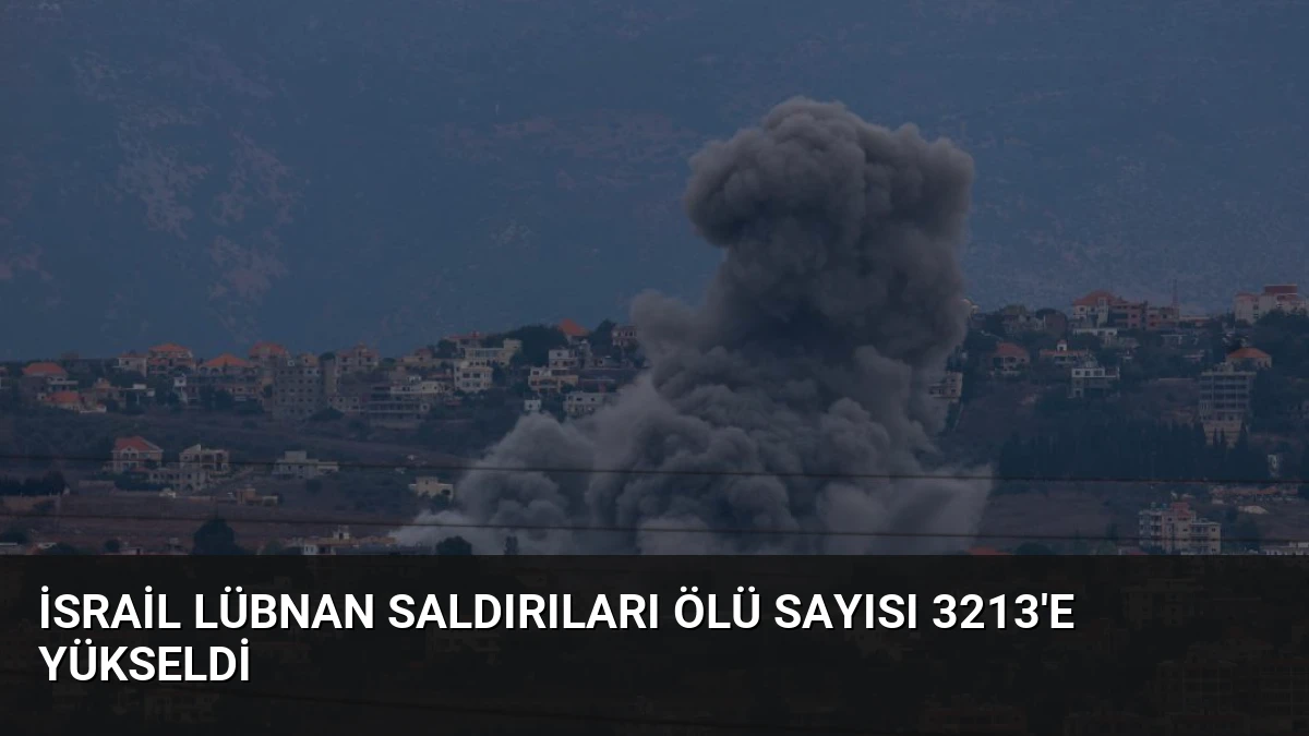 İsrail Lübnan Saldırıları Ölü Sayısı 3213’e Yükseldi