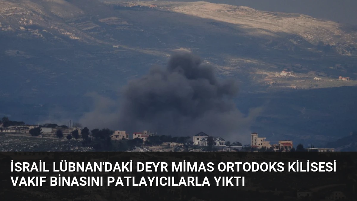 İsrail Lübnan’daki Deyr Mimas Ortodoks Kilisesi Vakıf Binasını Patlayıcılarla Yıktı