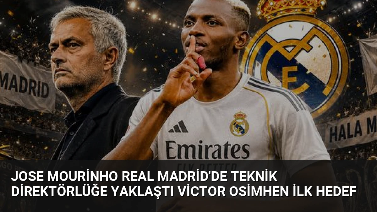Jose Mourinho Real Madrid’de Teknik Direktörlüğe Yaklaştı Victor Osimhen İlk Hedef