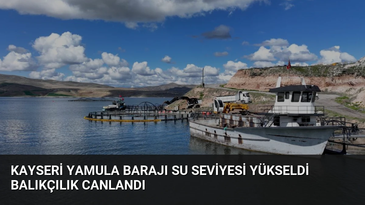 Kayseri Yamula Barajı Su Seviyesi Yükseldi Balıkçılık Canlandı