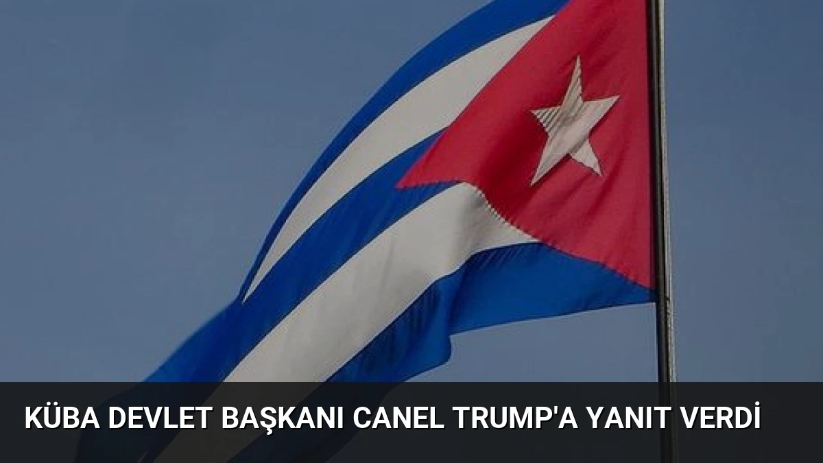 Küba Devlet Başkanı Canel Trump’a Yanıt Verdi