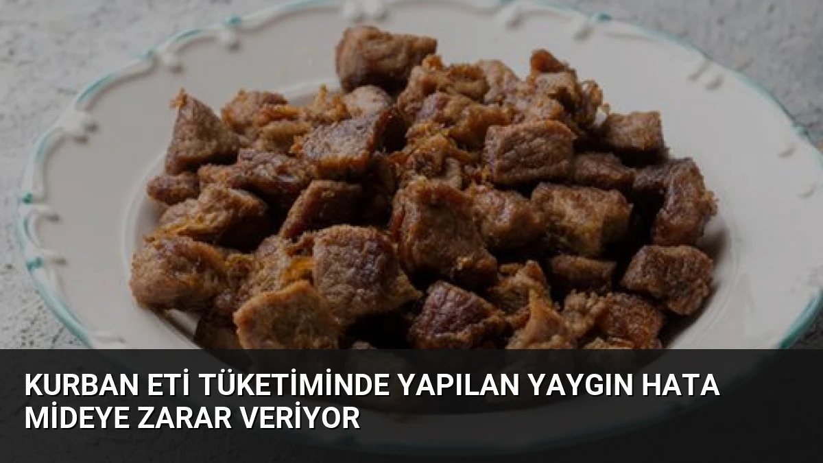 Kurban Eti Tüketiminde Yapılan Yaygın Hata Mideye Zarar Veriyor