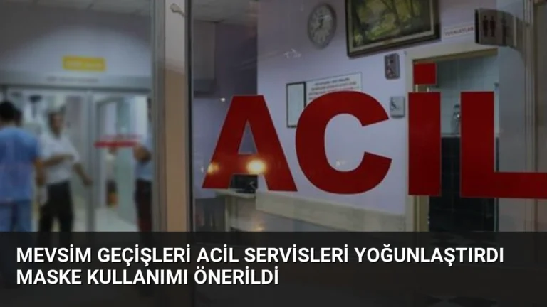 Mevsim Geçişleri Acil Servisleri Yoğunlaştırdı Maske Kullanımı Önerildi