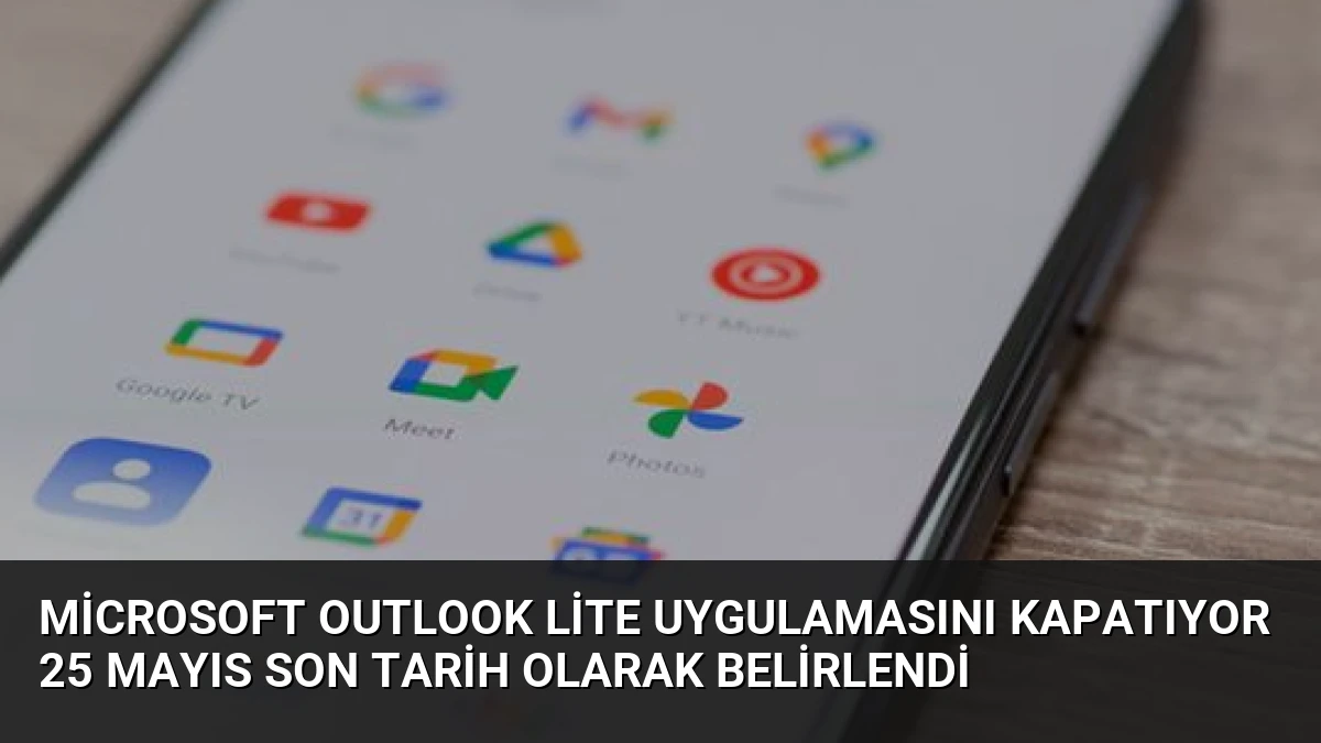 Microsoft Outlook Lite Uygulamasını Kapatıyor 25 Mayıs Son Tarih Olarak Belirlendi