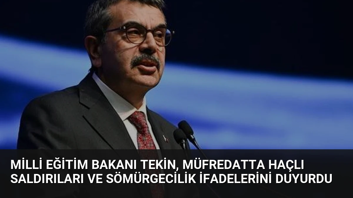 Milli Eğitim Bakanı Tekin, Müfredatta Haçlı Saldırıları ve Sömürgecilik İfadelerini Duyurdu
