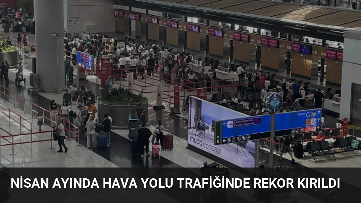 Nisan Ayında Hava Yolu Trafiğinde Rekor Kırıldı
