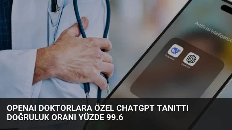 OpenAI Doktorlara Özel ChatGPT Tanıttı Doğruluk Oranı Yüzde 99.6