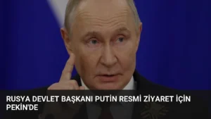 Rusya Devlet Başkanı Putin Resmi Ziyaret İçin Pekin’de